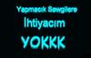 Yapmacık SEVGİLİLERE ihtiyac YOK